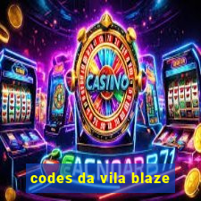 codes da vila blaze